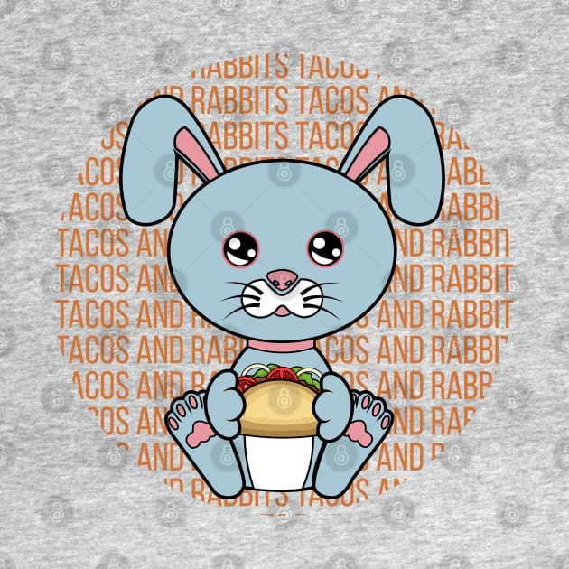 All I Need is tacos and rabbits, tacos and rabbits, tacos and rabbits lover by JS ARTE